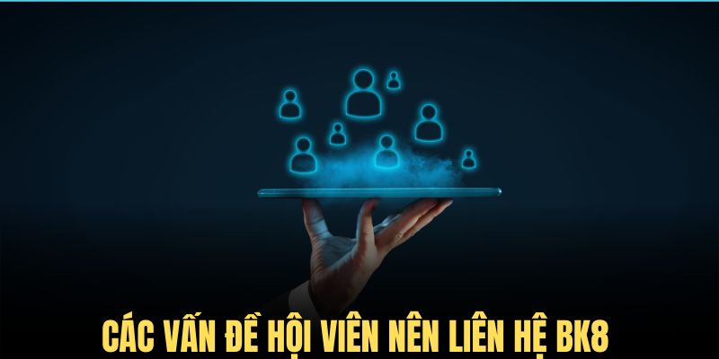 Các vấn đề quan trọng hội viên cần liên hệ với nhà cái