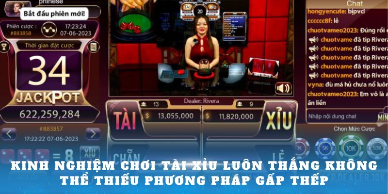 Kinh nghiệm chơi Tài Xỉu luôn thắng không thể thiếu phương pháp gấp thếp