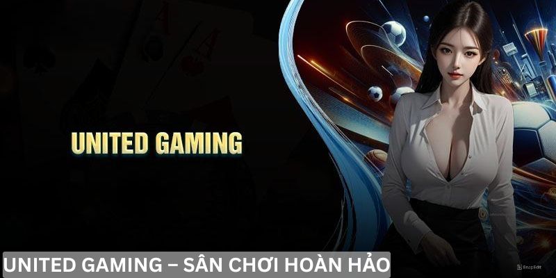 United Gaming – Công nghệ tiên tiến, phần thưởng khủng